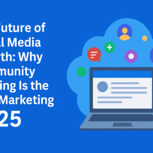 The Future of Social Media Growth: Why Community Building Is the New Marketing